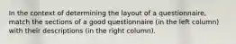 In the context of determining the layout of a questionnaire, match the sections of a good questionnaire (in the left column) with their descriptions (in the right column).