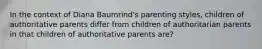 In the context of Diana Baumrind's parenting styles, children of authoritative parents differ from children of authoritarian parents in that children of authoritative parents are?