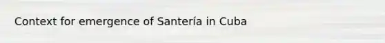 Context for emergence of Santería in Cuba