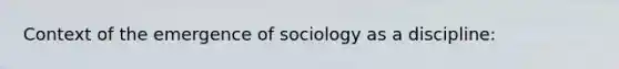 Context of the emergence of sociology as a discipline: