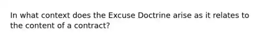 In what context does the Excuse Doctrine arise as it relates to the content of a contract?