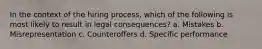 In the context of the hiring process, which of the following is most likely to result in legal consequences? a. Mistakes b. Misrepresentation c. Counteroffers d. Specific performance