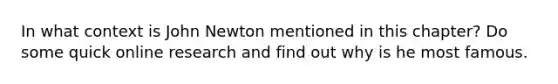 In what context is John Newton mentioned in this chapter? Do some quick online research and find out why is he most famous.