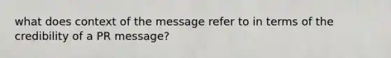 what does context of the message refer to in terms of the credibility of a PR message?