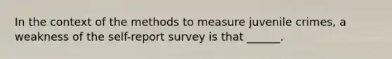 In the context of the methods to measure juvenile crimes, a weakness of the self-report survey is that ______.