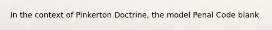 In the context of Pinkerton Doctrine, the model Penal Code blank