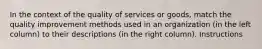 In the context of the quality of services or goods, match the quality improvement methods used in an organization (in the left column) to their descriptions (in the right column). Instructions