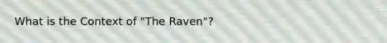 What is the Context of "The Raven"?