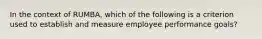 In the context of RUMBA, which of the following is a criterion used to establish and measure employee performance goals?