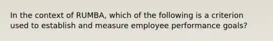 In the context of RUMBA, which of the following is a criterion used to establish and measure employee performance goals?