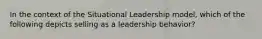 In the context of the Situational Leadership model, which of the following depicts selling as a leadership behavior?