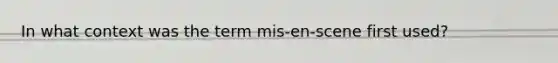 In what context was the term mis-en-scene first used?