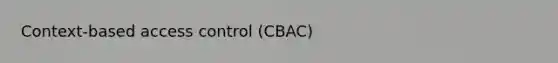 Context-based access control (CBAC)