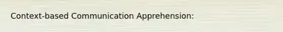 Context-based Communication Apprehension: