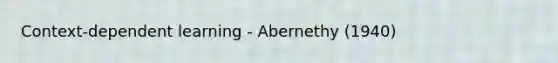 Context-dependent learning - Abernethy (1940)