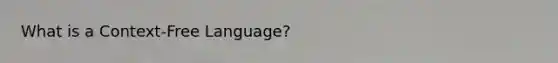 What is a Context-Free Language?
