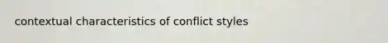 contextual characteristics of conflict styles