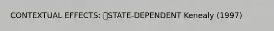 CONTEXTUAL EFFECTS: STATE-DEPENDENT Kenealy (1997)