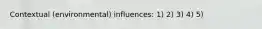 Contextual (environmental) influences: 1) 2) 3) 4) 5)