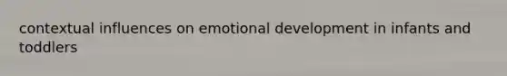 contextual influences on emotional development in infants and toddlers