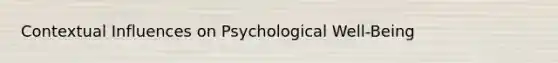 Contextual Influences on Psychological Well-Being