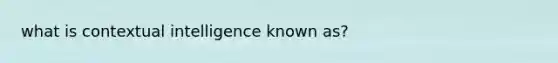 what is contextual intelligence known as?