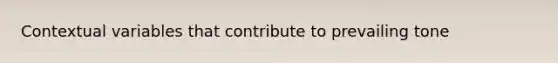 Contextual variables that contribute to prevailing tone