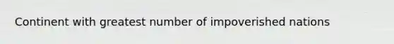 Continent with greatest number of impoverished nations