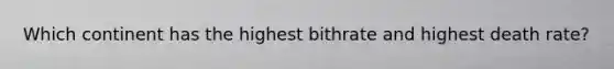 Which continent has the highest bithrate and highest death rate?