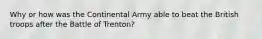 Why or how was the Continental Army able to beat the British troops after the Battle of Trenton?