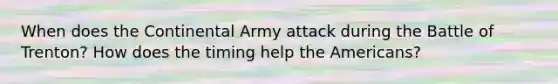 When does the Continental Army attack during the Battle of Trenton? How does the timing help the Americans?