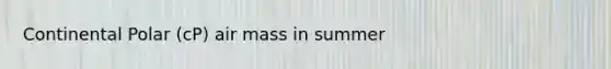 Continental Polar (cP) air mass in summer