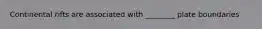 Continental rifts are associated with ________ plate boundaries