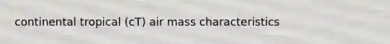 continental tropical (cT) air mass characteristics
