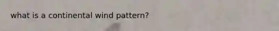 what is a continental wind pattern?