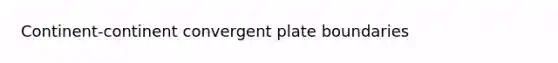 Continent-continent convergent plate boundaries