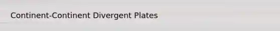 Continent-Continent Divergent Plates