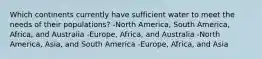 Which continents currently have sufficient water to meet the needs of their populations? -North America, South America, Africa, and Australia -Europe, Africa, and Australia -North America, Asia, and South America -Europe, Africa, and Asia