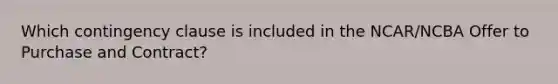 Which contingency clause is included in the NCAR/NCBA Offer to Purchase and Contract?