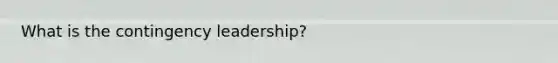 What is the contingency leadership?