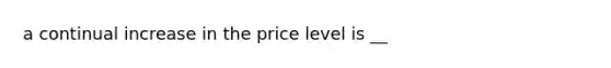 a continual increase in the price level is __