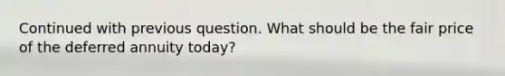 Continued with previous question. What should be the fair price of the deferred annuity today?