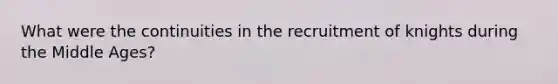 What were the continuities in the recruitment of knights during the Middle Ages?