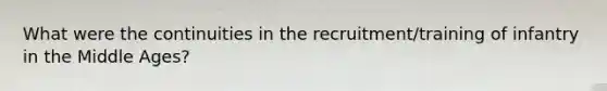 What were the continuities in the recruitment/training of infantry in the Middle Ages?