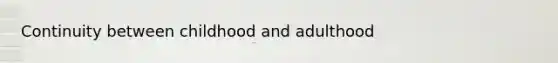 Continuity between childhood and adulthood