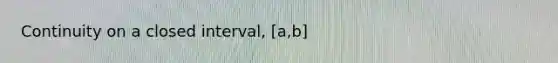 Continuity on a closed interval, [a,b]