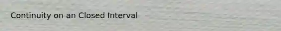 Continuity on an Closed Interval