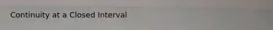 Continuity at a Closed Interval