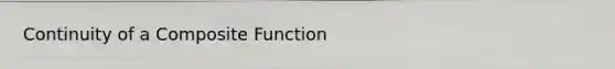 Continuity of a Composite Function