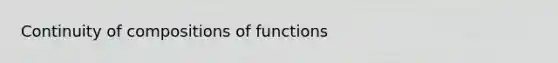 Continuity of <a href='https://www.questionai.com/knowledge/k4MkJa9Key-compositions-of-functions' class='anchor-knowledge'>compositions of functions</a>